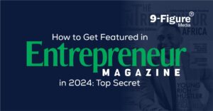 Read more about the article How to Get Featured in Entrepreneur Magazine in 2024: Top Secret