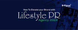 Read more about the article How To Elevate your Brand With Lifestyle PR Agency: 2024