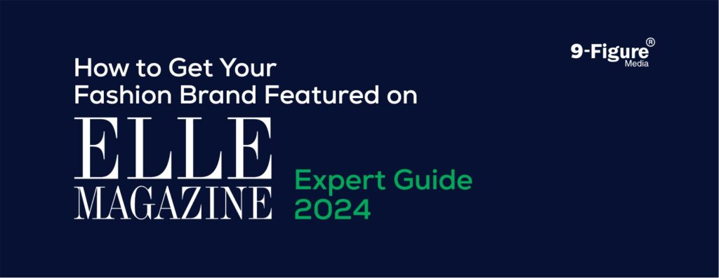 Elle Magazine: How to Get Your Fashion Brand Featured In 2024