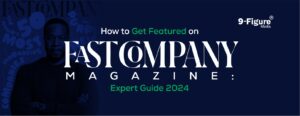 Read more about the article How To Get Featured On Fast Company Magazine : Expert Guide 2024