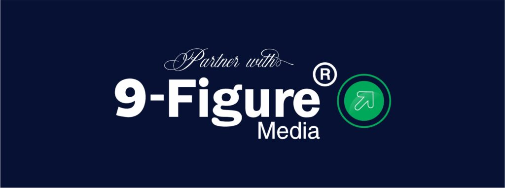 Partner With 9-Figure Media