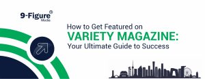 Why Every Entrepreneur Should Partner with 9-Figure Media to Secure a Feature on Variety Magazine