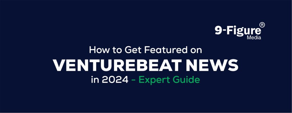 How to Get Featured on VentureBeat News in 2024 - Expert Guide
