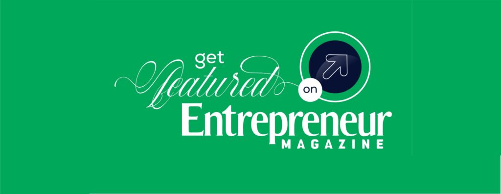 Conclusion: Get Featured In Entrepreneur Magazine