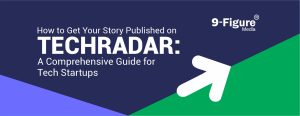 How to Get Your Story Published on TechRadar in 2025: A Comprehensive Guide for Tech Startups