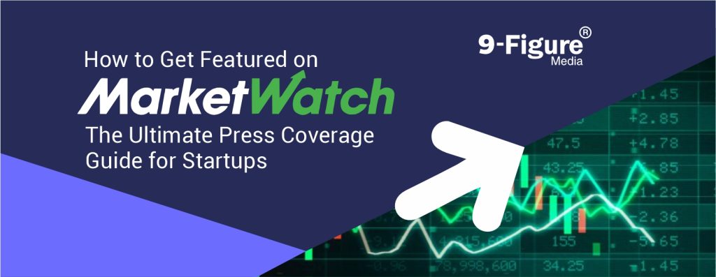 How to Get Featured on MarketWatch in 2025: The Ultimate Press Coverage Guide for Startups