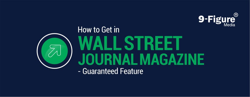 How to Get in Wall Street Journal Magazine In 2025 - Guaranteed Feature