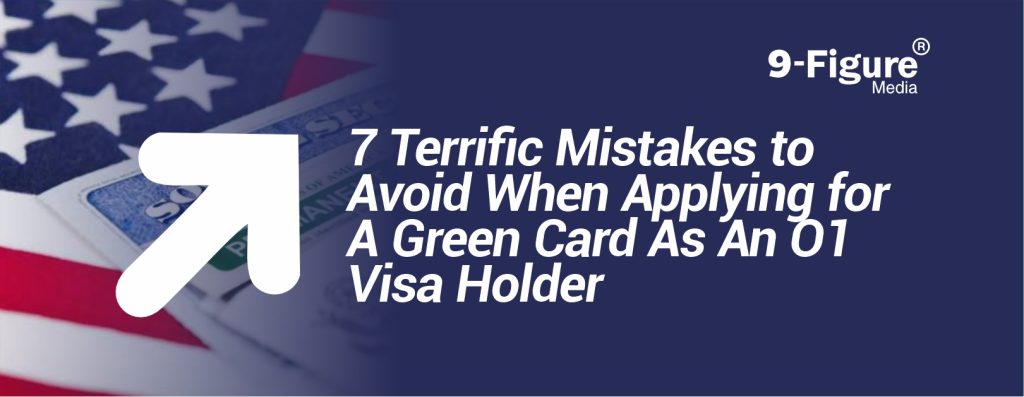 7 Terrific Mistakes To Avoid When Applying For A Green Card As An O1 Visa Holder