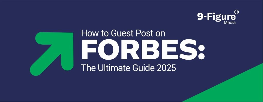 How to Guest Post on Forbes: The Ultimate Guide 2025