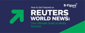 How To Get Featured on Reuters World News: Your Ultimate Guide to Media Success In 2025