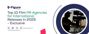 Top 10 Film PR Agencies for International Releases in 2025 - Exclusive