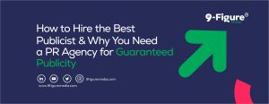 How to Hire the Best Publicist & Why You Need a PR Agency for Guaranteed Publicity