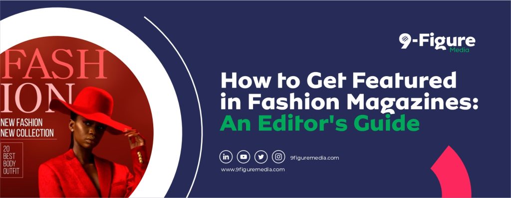 How to Get Featured in Fashion Magazines: An Editor's Guide