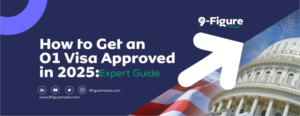 How to Get an O1 Visa Approved in 2025: Expert Guide