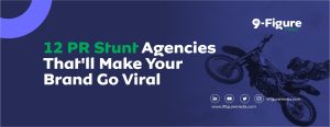 12 PR Stunt Agencies That'll Make Your Brand Go Viral