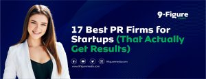 17 Best PR Firms for Startups in 2025 (That Actually Get Results)