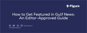 How to Get Featured in Gulf News: An Editor-Approved Guide