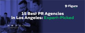 15 Best PR Agencies in Los Angeles: Expert-Picked for 2025