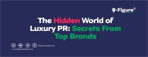 The Hidden World of Luxury PR: Secrets From Top Brands