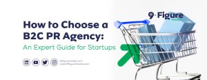 How to Choose a B2C PR Agency: An Expert Guide for Startups