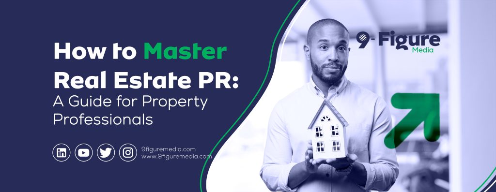 How to Master Real Estate PR: A Guide for Property Professionals