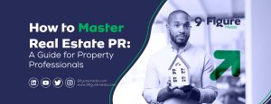 How to Master Real Estate PR: A Guide for Property Professionals