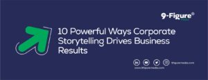 10 Powerful Ways Corporate Storytelling Drives Business Results
