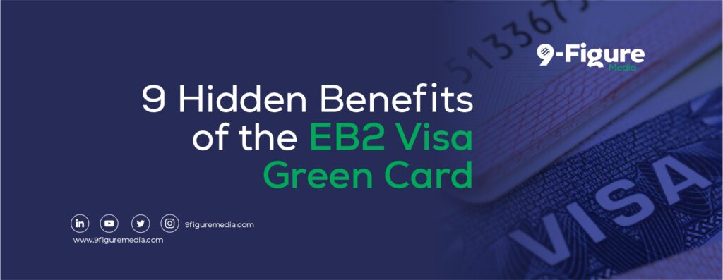 9 Hidden Benefits of the EB2 Visa Green Card