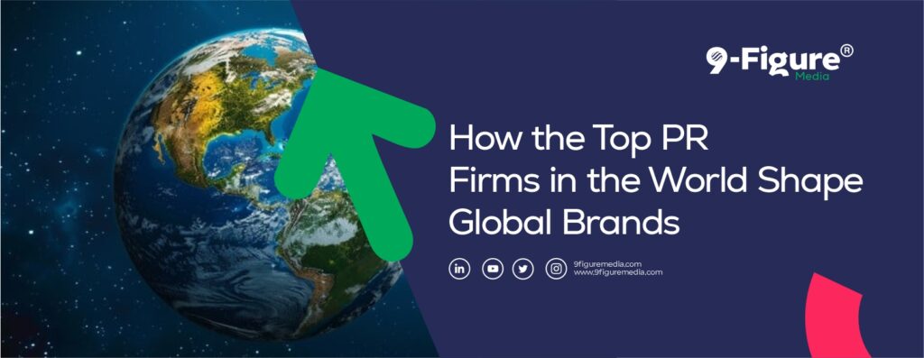 How the Top PR Firms in the World Shape Global Brands