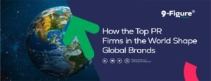 How the Top PR Firms in the World Shape Global Brands