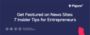 Get Featured on News Sites: 7 Insider Tips for Entrepreneurs