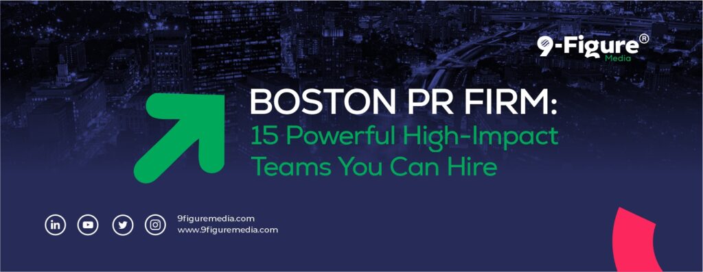 Boston PR Firm: 15 Powerful High-Impact Teams You Can Hire