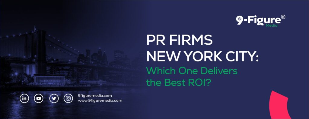 PR Firms New York City: Which One Delivers the Best ROI?