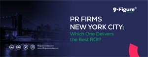 PR Firms New York City: Which One Delivers the Best ROI?