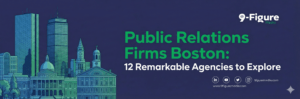 Public Relations Firms Boston: 12 Remarkable Agencies to Explore